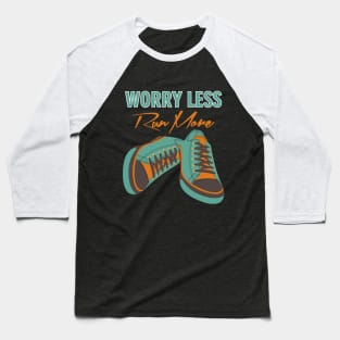 Worry less run more Baseball T-Shirt